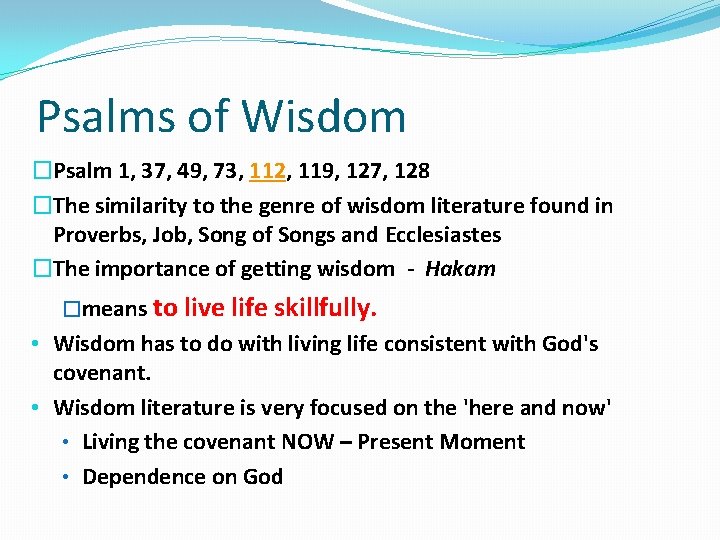 Psalms of Wisdom �Psalm 1, 37, 49, 73, 112, 119, 127, 128 �The similarity