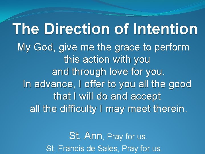 The Direction of Intention My God, give me the grace to perform this action