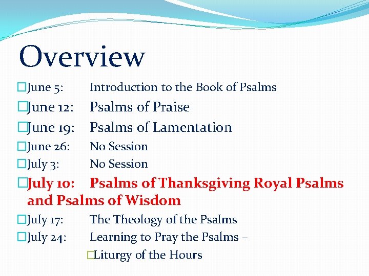 Overview �June 5: Introduction to the Book of Psalms �June 12: �June 19: Psalms