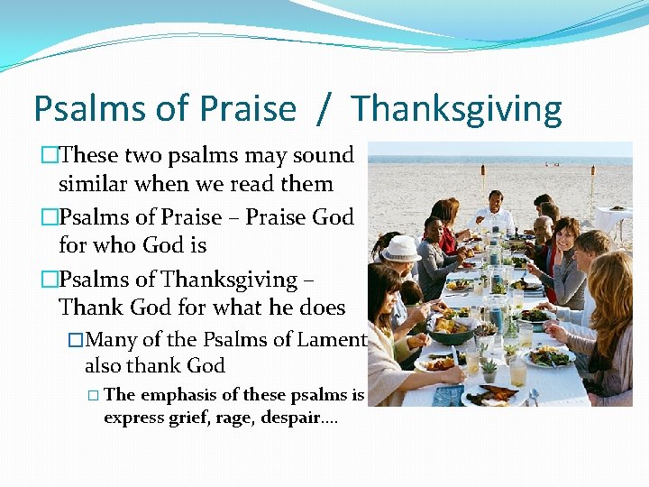 Psalms of Praise / Thanksgiving �These two psalms may sound similar when we read