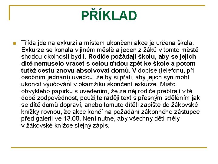 PŘÍKLAD n Třída jde na exkurzi a místem ukončení akce je určena škola. Exkurze