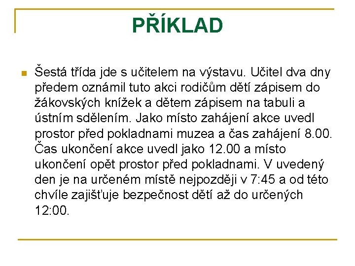 PŘÍKLAD n Šestá třída jde s učitelem na výstavu. Učitel dva dny předem oznámil