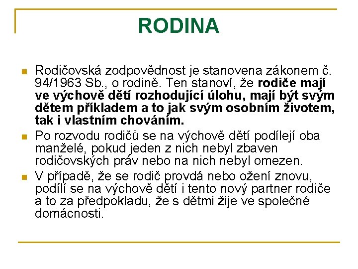 RODINA n n n Rodičovská zodpovědnost je stanovena zákonem č. 94/1963 Sb. , o