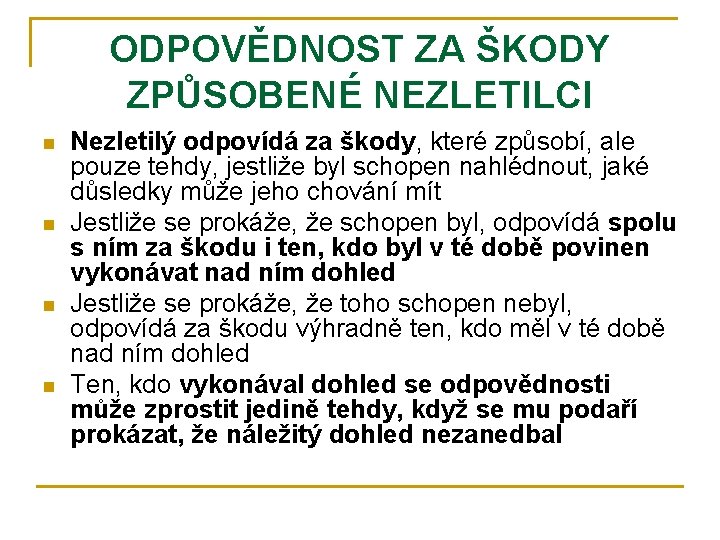 ODPOVĚDNOST ZA ŠKODY ZPŮSOBENÉ NEZLETILCI n n Nezletilý odpovídá za škody, které způsobí, ale