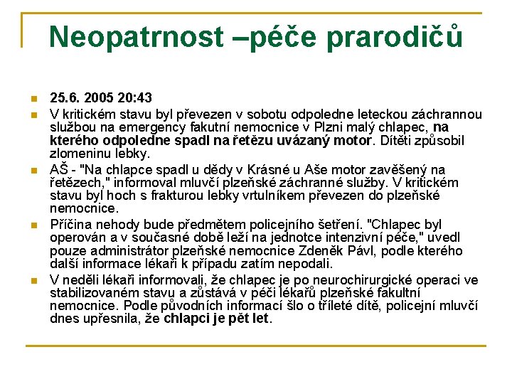 Neopatrnost –péče prarodičů n n n 25. 6. 2005 20: 43 V kritickém stavu