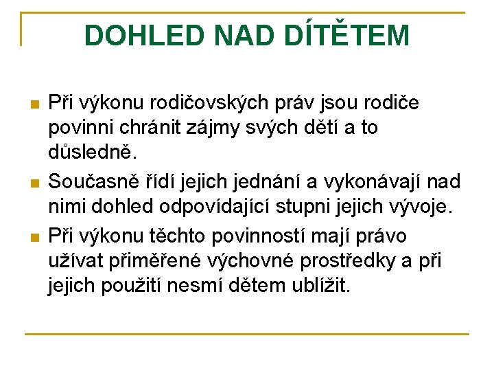 DOHLED NAD DÍTĚTEM n n n Při výkonu rodičovských práv jsou rodiče povinni chránit