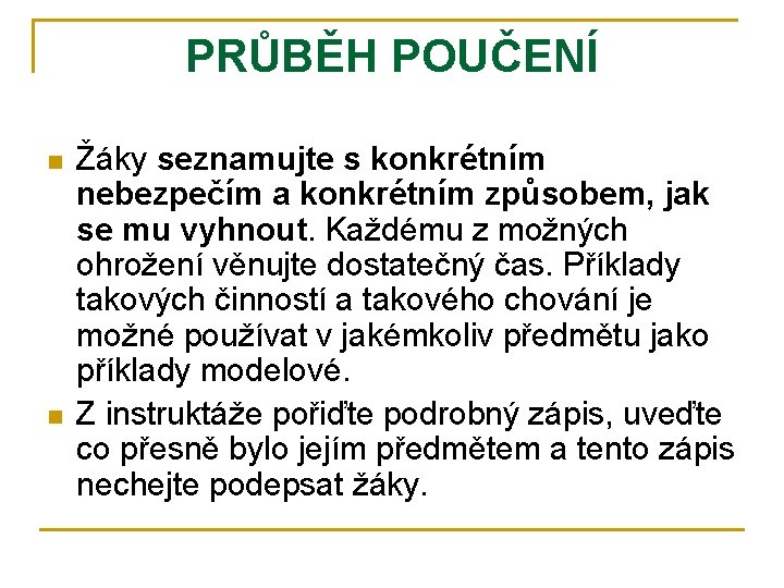 PRŮBĚH POUČENÍ n n Žáky seznamujte s konkrétním nebezpečím a konkrétním způsobem, jak se