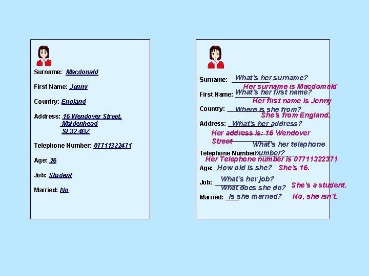 Surname: Macdonald First Name: Jenny Country: England Address: 16 Wendover Street, Maidenhead SL 32