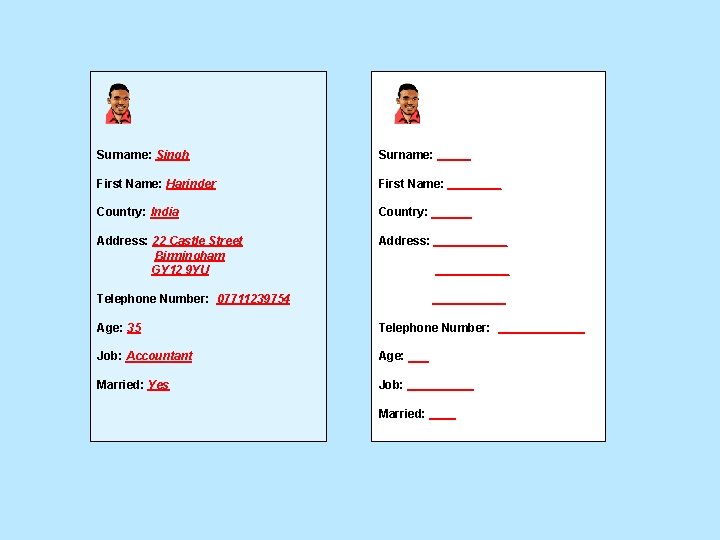 Surname: Singh Surname: _____ First Name: Harinder First Name: ____ Country: India Country: ______