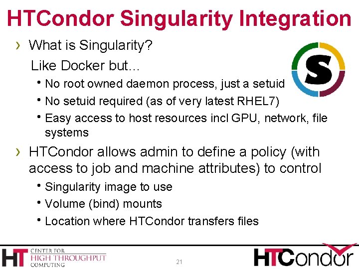 HTCondor Singularity Integration › What is Singularity? Like Docker but… h. No root owned