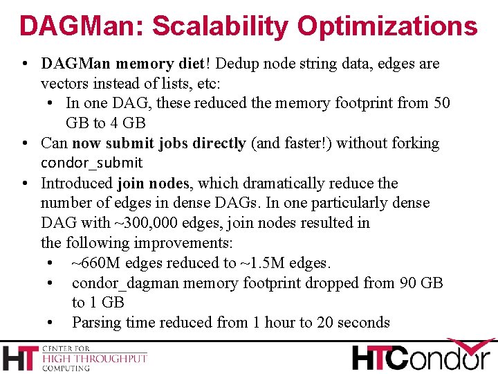 DAGMan: Scalability Optimizations • DAGMan memory diet! Dedup node string data, edges are vectors