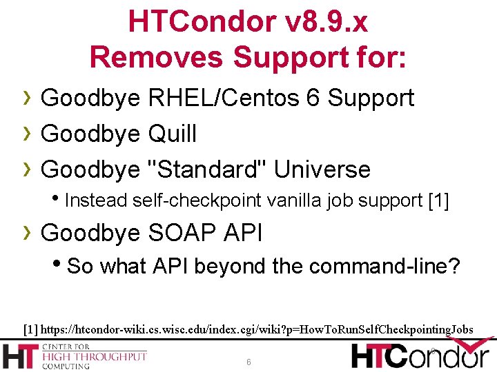 HTCondor v 8. 9. x Removes Support for: › Goodbye RHEL/Centos 6 Support ›