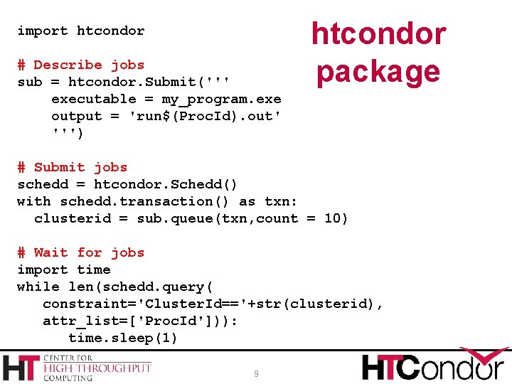 import htcondor # Describe jobs sub = htcondor. Submit(''' executable = my_program. exe output