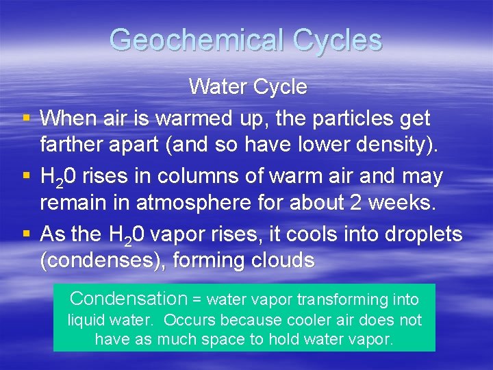 Geochemical Cycles § § § Water Cycle When air is warmed up, the particles