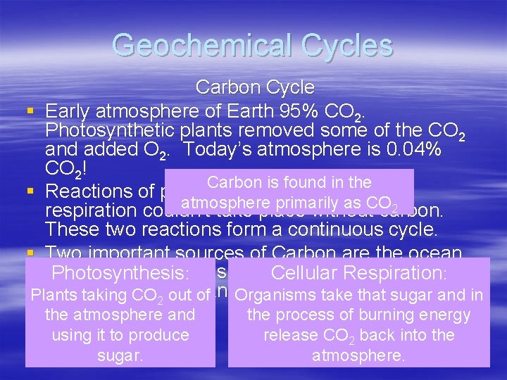 Geochemical Cycles Carbon Cycle § Early atmosphere of Earth 95% CO 2. Photosynthetic plants