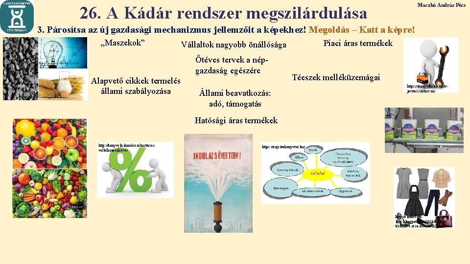 Maczkó András Pécs 26. A Kádár rendszer megszilárdulása 3. Párosítsa az új gazdasági mechanizmus