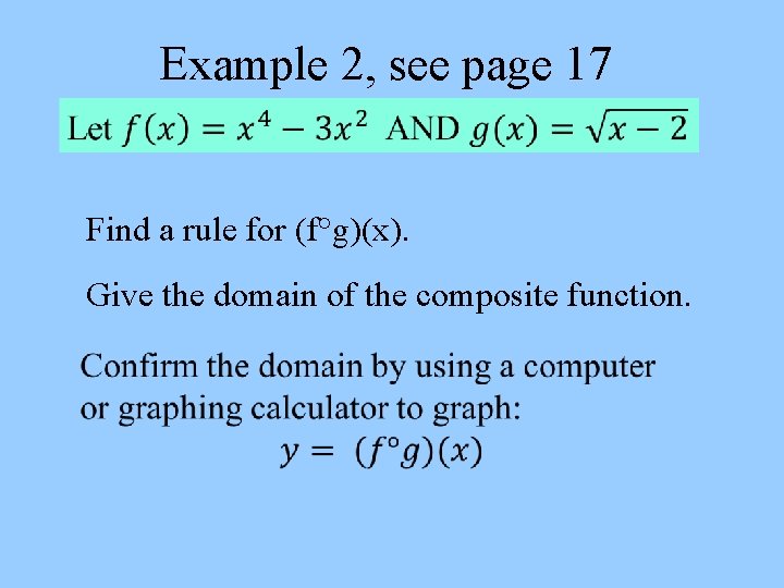 Example 2, see page 17 Find a rule for (f°g)(x). Give the domain of