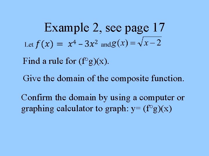 Example 2, see page 17 Find a rule for (f°g)(x). Give the domain of