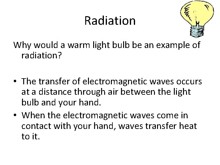Radiation Why would a warm light bulb be an example of radiation? • The