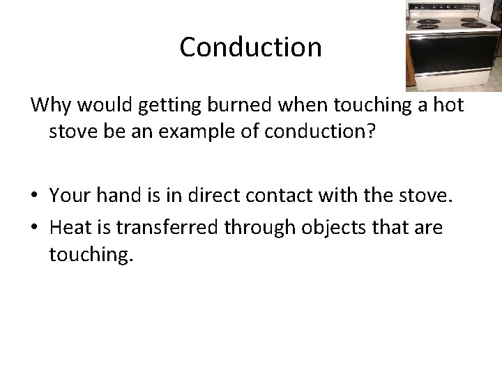 Conduction Why would getting burned when touching a hot stove be an example of