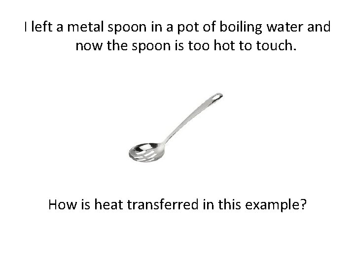 I left a metal spoon in a pot of boiling water and now the