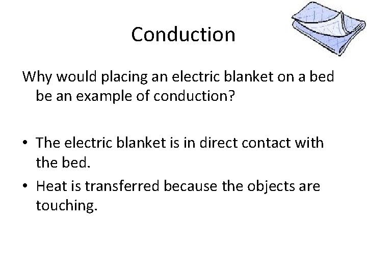 Conduction Why would placing an electric blanket on a bed be an example of
