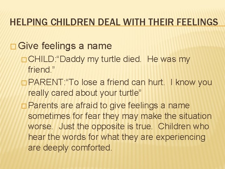 HELPING CHILDREN DEAL WITH THEIR FEELINGS � Give feelings a name � CHILD: “Daddy