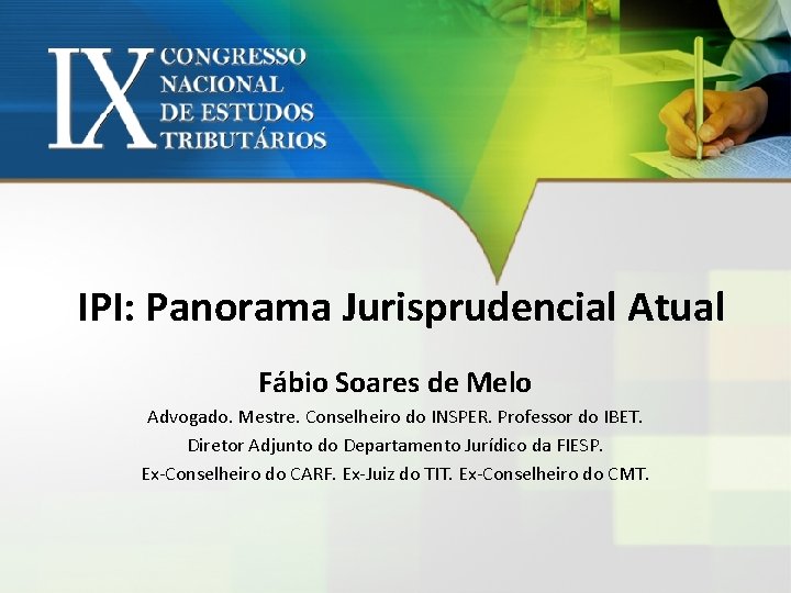 IPI: Panorama Jurisprudencial Atual Fábio Soares de Melo Advogado. Mestre. Conselheiro do INSPER. Professor