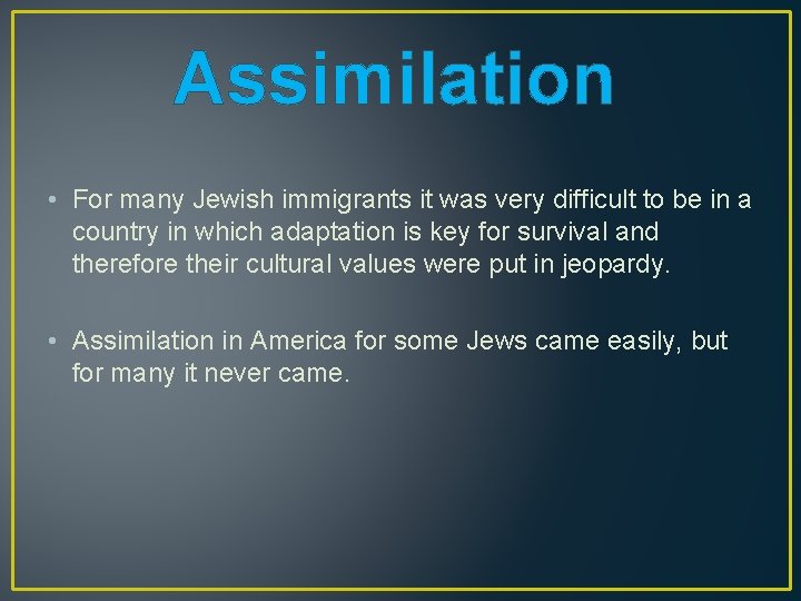Assimilation • For many Jewish immigrants it was very difficult to be in a