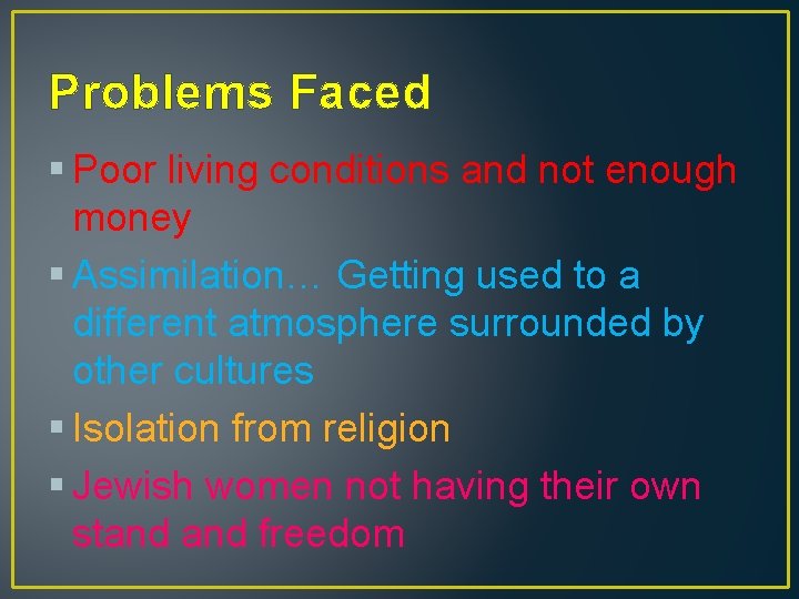 Problems Faced § Poor living conditions and not enough money § Assimilation… Getting used