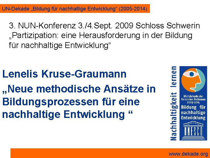 UN-Dekade „Bildung für nachhaltige Entwicklung“ (2005 -2014) 3. NUN-Konferenz 3. /4. Sept. 2009 Schloss