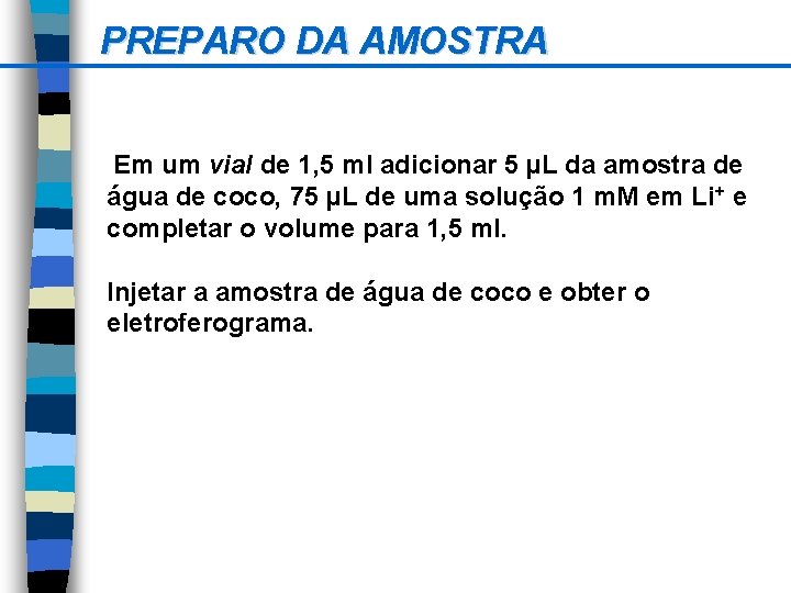 PREPARO DA AMOSTRA Em um vial de 1, 5 ml adicionar 5 µL da