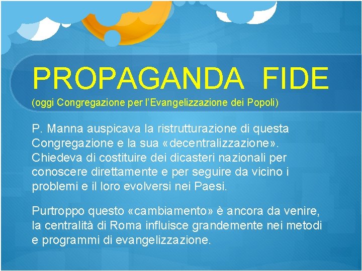 PROPAGANDA FIDE (oggi Congregazione per l’Evangelizzazione dei Popoli) P. Manna auspicava la ristrutturazione di