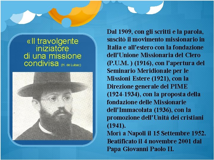  «Il travolgente iniziatore di una missione condivisa (H. de Lubac) Dal 1909, con