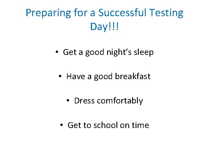 Preparing for a Successful Testing Day!!! • Get a good night’s sleep • Have