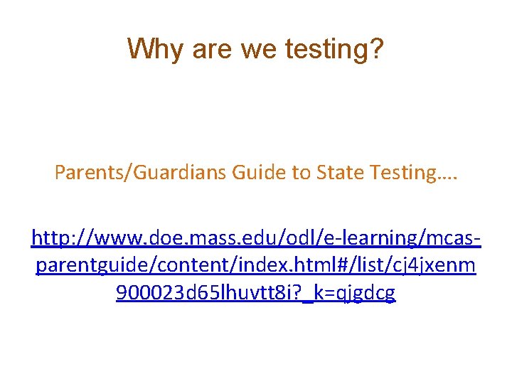 Why are we testing? Parents/Guardians Guide to State Testing…. http: //www. doe. mass. edu/odl/e-learning/mcasparentguide/content/index.