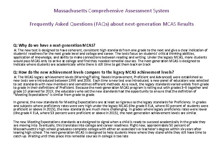 Massachusetts Comprehensive Assessment System Frequently Asked Questions (FAQs) about next-generation MCAS Results Q: Why