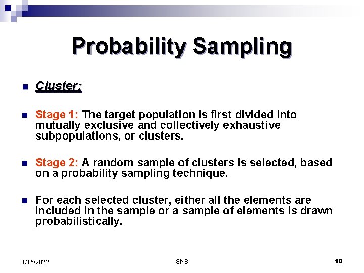 Probability Sampling n Cluster: n Stage 1: The target population is first divided into