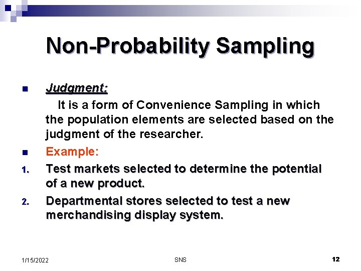 Non-Probability Sampling n n 1. 2. Judgment: It is a form of Convenience Sampling