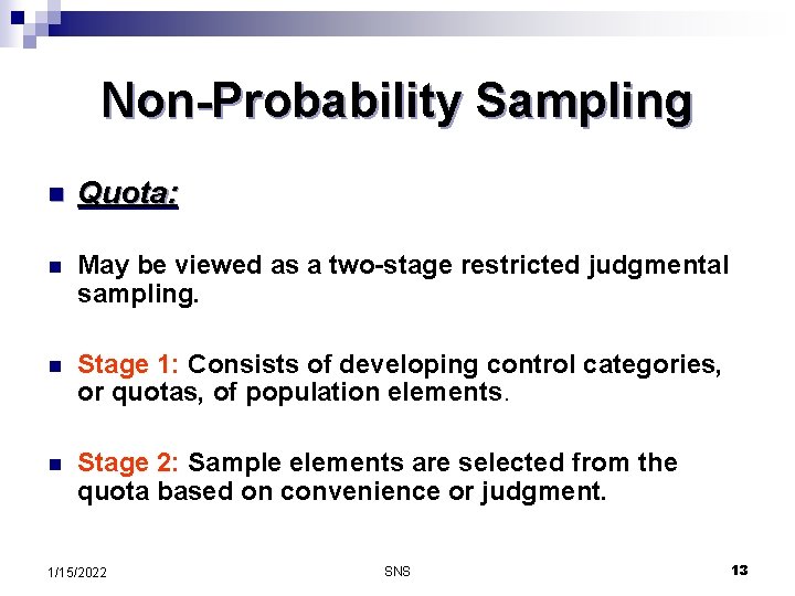 Non-Probability Sampling n Quota: n May be viewed as a two-stage restricted judgmental sampling.