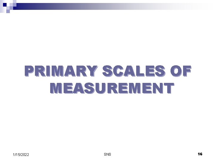 PRIMARY SCALES OF MEASUREMENT 1/15/2022 SNS 16 