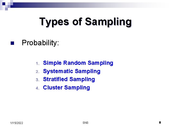 Types of Sampling n Probability: 1. 2. 3. 4. 1/15/2022 Simple Random Sampling Systematic