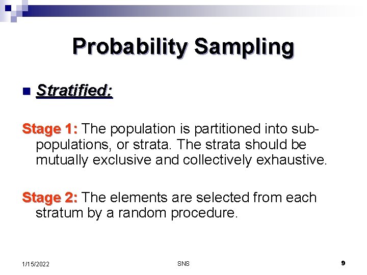 Probability Sampling n Stratified: Stage 1: The population is partitioned into subpopulations, or strata.