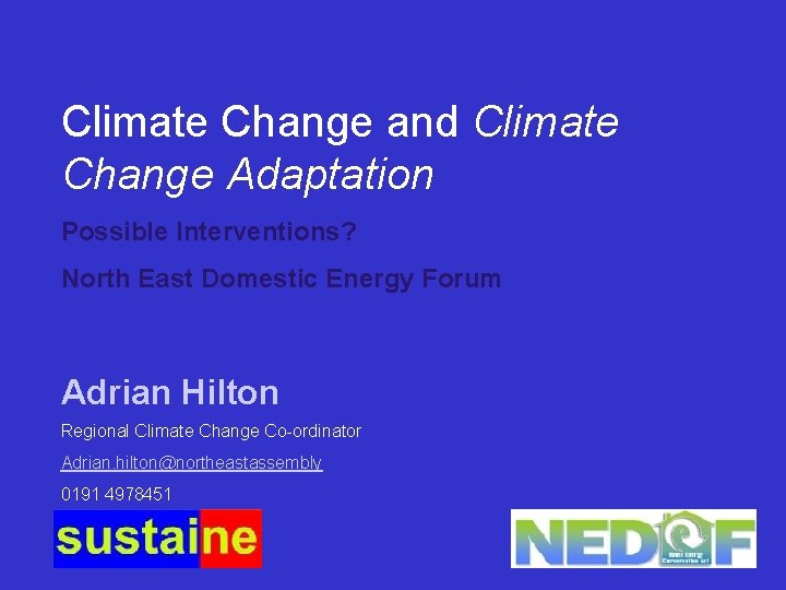 Climate Change and Climate Change Adaptation Possible Interventions? North East Domestic Energy Forum Adrian