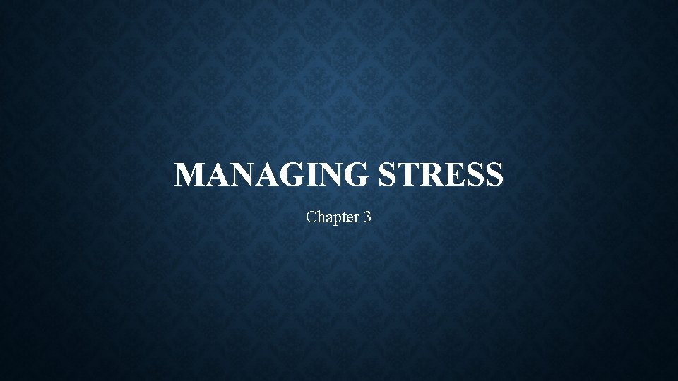 MANAGING STRESS Chapter 3 