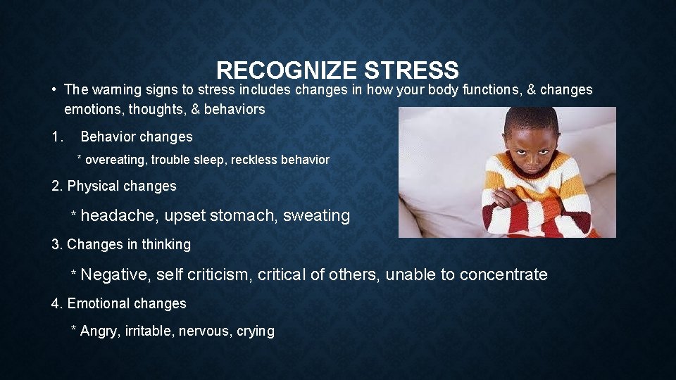 RECOGNIZE STRESS • The warning signs to stress includes changes in how your body