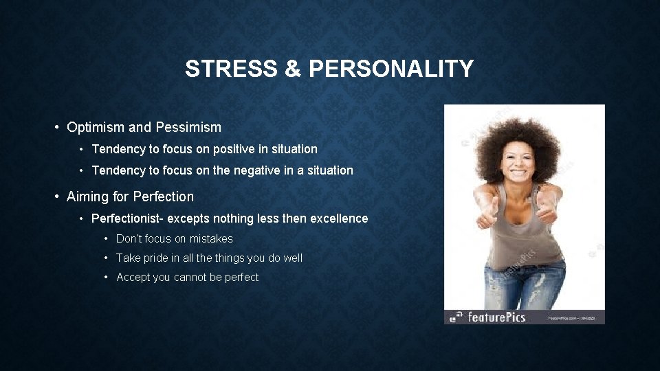 STRESS & PERSONALITY • Optimism and Pessimism • Tendency to focus on positive in