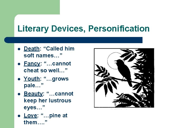 Literary Devices, Personification l l l Death: “Called him soft names…” Fancy: “…cannot cheat