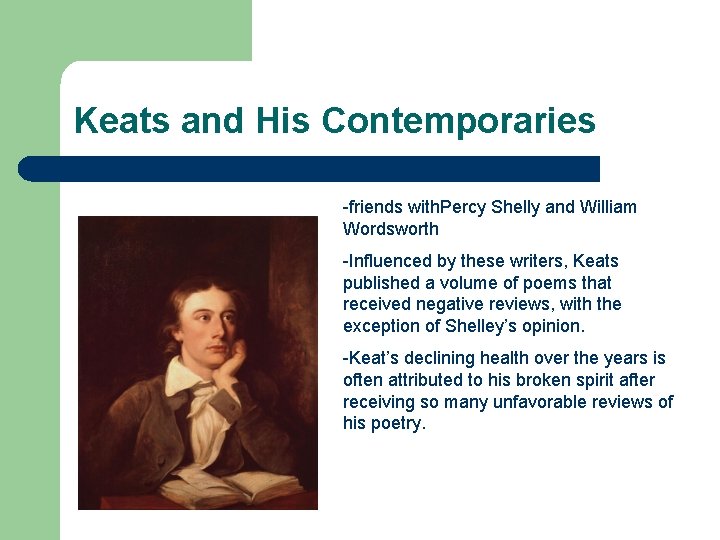 Keats and His Contemporaries -friends with. Percy Shelly and William Wordsworth -Influenced by these