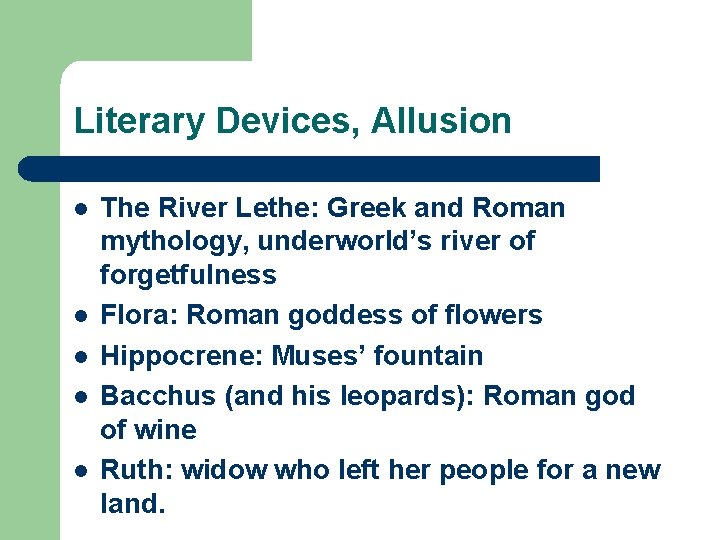 Literary Devices, Allusion l l l The River Lethe: Greek and Roman mythology, underworld’s